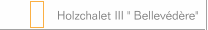 Holzchalet III " Bellev&eacute;d&egrave;re"